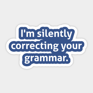 Hilarious - I'm silently correcting your grammar Sticker